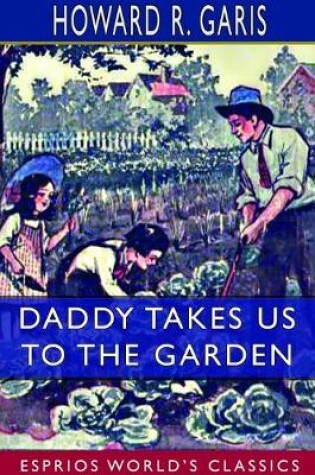 Cover of Daddy Takes Us to the Garden (Esprios Classics)