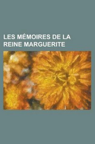 Cover of Les Memoires de La Reine Marguerite