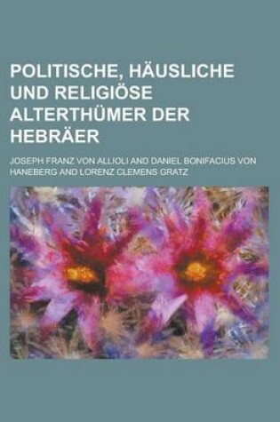 Cover of Politische, Hausliche Und Religiose Alterthumer Der Hebraer