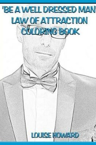Cover of 'Be a well dressed man' Law Of Attraction Coloring Book