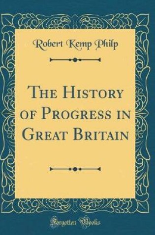 Cover of The History of Progress in Great Britain (Classic Reprint)