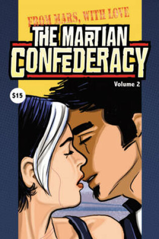 Cover of The Martian Confederacy Volume 2: From Mars With Love