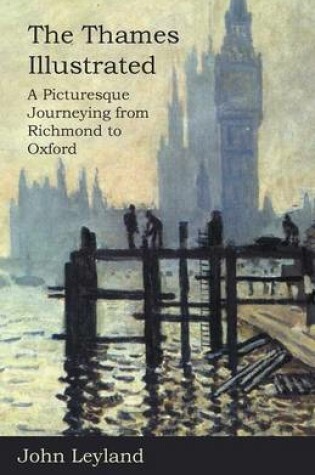 Cover of The Thames Illustrated: A Picturesque Journeying from Richmond to Oxford