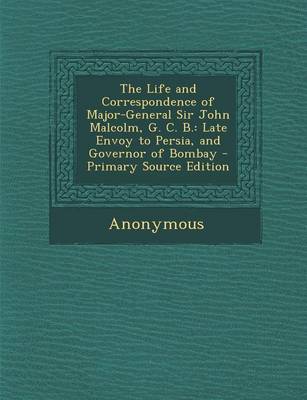 Book cover for The Life and Correspondence of Major-General Sir John Malcolm, G. C. B.