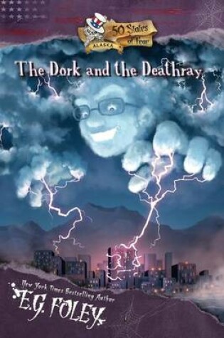 Cover of The Dork and the Deathray (50 States of Fear