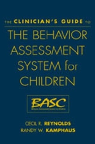 Cover of The Clinician's Guide to the Behavior Assessment System for Children (BASC)