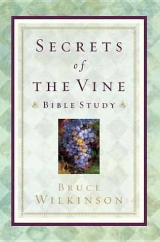 Cover of Secrets of the Vine Bible Study: Breaking Through to Abundance