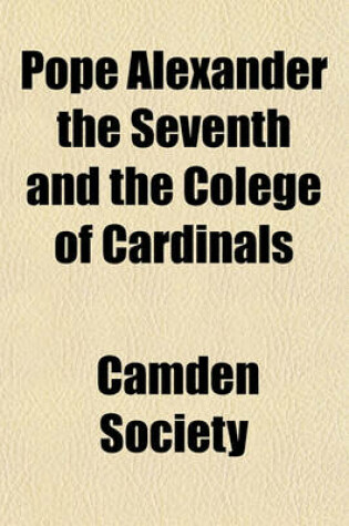 Cover of Pope Alexander the Seventh and the Colege of Cardinals