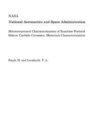 Cover of Microstructural Characterization of Reaction-Formed Silicon Carbide Ceramics. Materials Characterization