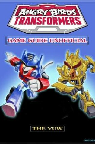 Cover of Angry Birds Transformers Game Guide Unofficial