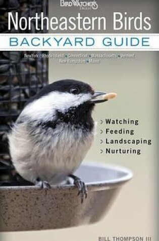 Cover of Northeastern Birds: Backyard Guide * Watching * Feeding * Landscaping * Nurturing - New York, Rhode Island, Connecticut, Massachusetts, Vermont, New Hampshire, and Maine