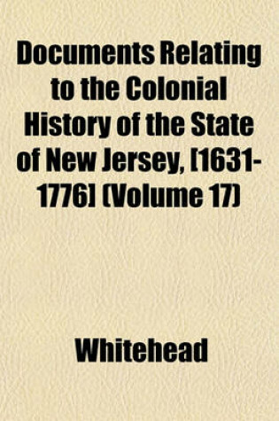 Cover of Documents Relating to the Colonial History of the State of New Jersey, [1631-1776] (Volume 17)