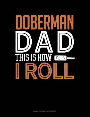 Cover of Doberman Dad This Is How I Roll