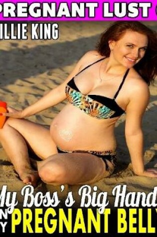 Cover of My Boss’s Big Hands On My Pregnant Belly : Pregnant Lust 6