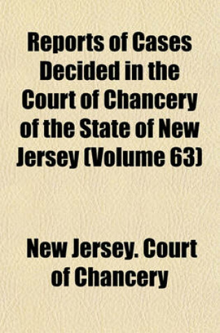 Cover of Reports of Cases Decided in the Court of Chancery of the State of New Jersey (Volume 63)