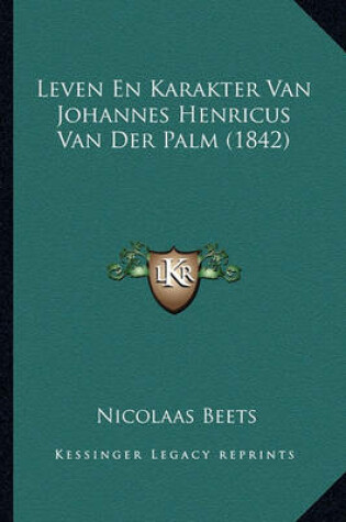 Cover of Leven En Karakter Van Johannes Henricus Van Der Palm (1842)