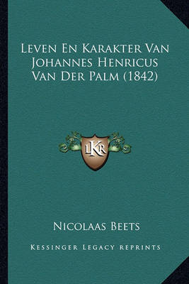 Book cover for Leven En Karakter Van Johannes Henricus Van Der Palm (1842)