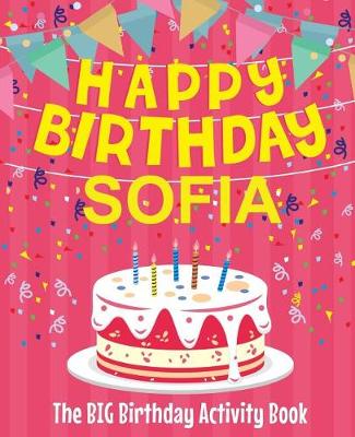 Book cover for Happy Birthday Sofia - The Big Birthday Activity Book