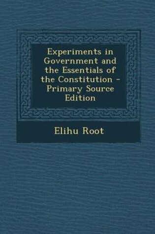 Cover of Experiments in Government and the Essentials of the Constitution - Primary Source Edition