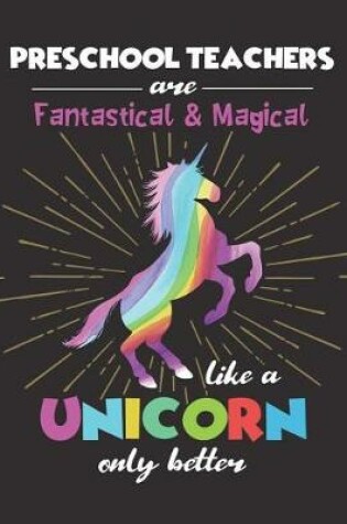 Cover of Preschool Teachers Are Fantastical & Magical Like A Unicorn Only Better