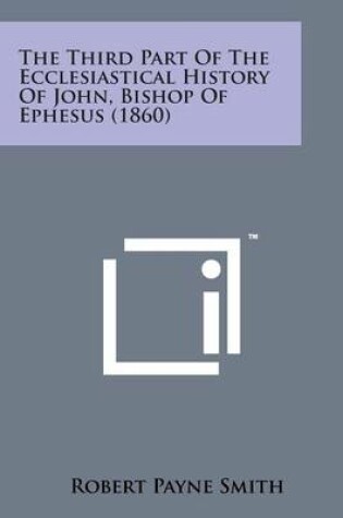 Cover of The Third Part of the Ecclesiastical History of John, Bishop of Ephesus (1860)