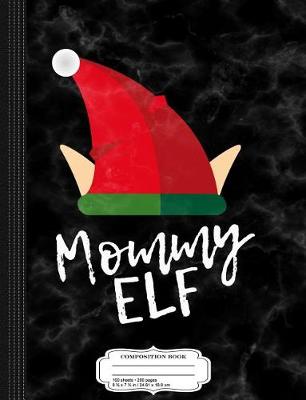 Book cover for Mommy Elf Christmas Composition Notebook