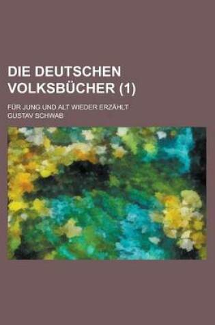 Cover of Die Deutschen Volksbucher; Fur Jung Und Alt Wieder Erzahlt (1 )