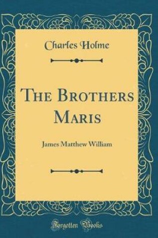 Cover of The Brothers Maris: James Matthew William (Classic Reprint)