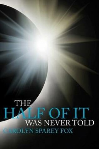 Cover of The Half of it Was Never Told