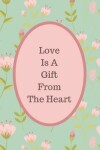Book cover for Love Is A Gift From The Heart Journal Series Volume 2