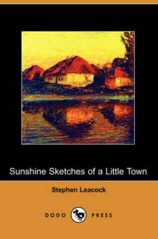 Cover of Sunshine Sketches of a Little Town (Dodo Press)