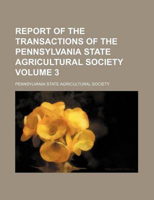 Book cover for Report of the Transactions of the Pennsylvania State Agricultural Society Volume 3