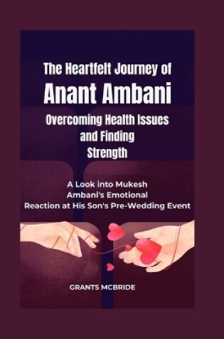 Cover of The Heartfelt Journey of Anant Ambani Overcoming Health Issues and Finding Strength