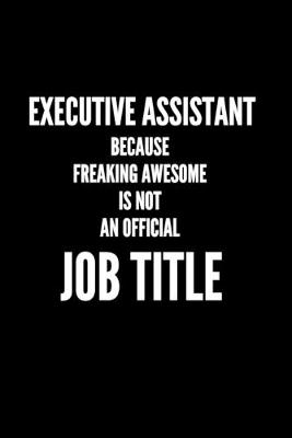 Book cover for Executive Assistant Because Freaking Awesome Is Not An Official Job Title