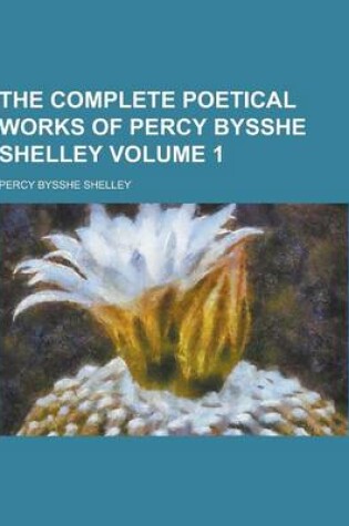 Cover of The Complete Poetical Works of Percy Bysshe Shelley Volume 1