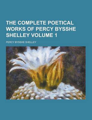 Book cover for The Complete Poetical Works of Percy Bysshe Shelley Volume 1