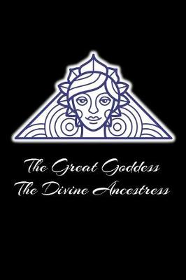 Book cover for The Great Goddess the Divine Ancestress