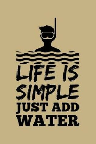 Cover of Life Is Simply Just Add Water