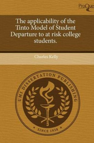 Cover of The Applicability of the Tinto Model of Student Departure to at Risk College Students