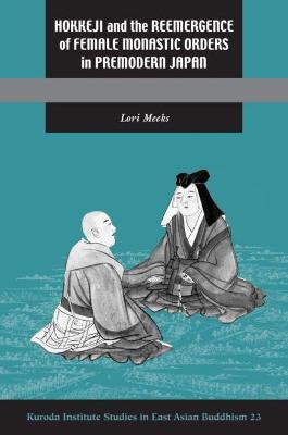 Book cover for Hokkeji and the Reemergence of Female Monastic Orders in Premodern Japan
