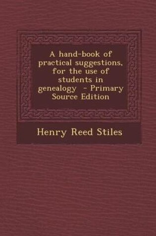 Cover of A Hand-Book of Practical Suggestions, for the Use of Students in Genealogy - Primary Source Edition