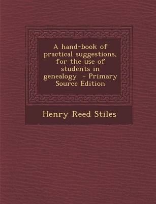 Book cover for A Hand-Book of Practical Suggestions, for the Use of Students in Genealogy - Primary Source Edition