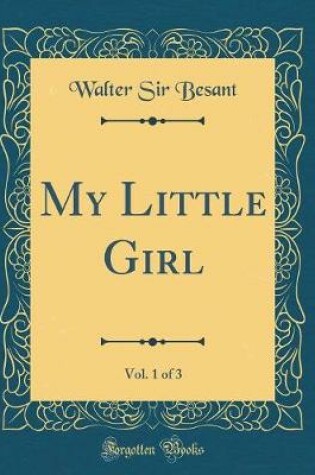 Cover of My Little Girl, Vol. 1 of 3 (Classic Reprint)