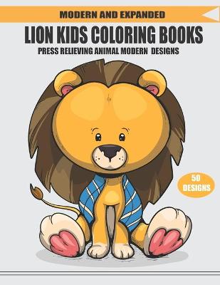 Book cover for Modern and Expanded Lion Kids Coloring Books Press Relieving Animal Modern Designs 50 Designs