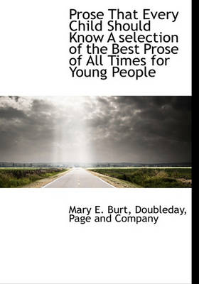 Book cover for Prose That Every Child Should Know a Selection of the Best Prose of All Times for Young People