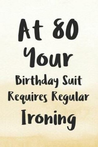 Cover of At 80 Your Birthday Suit Requires Regular Ironing