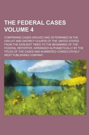 Cover of The Federal Cases; Comprising Cases Argued and Determined in the Circuit and District Courts of the United States from the Earliest Times to the Begin