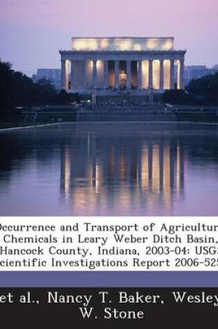 Cover of Occurrence and Transport of Agricultural Chemicals in Leary Weber Ditch Basin, Hancock County, Indiana, 2003-04