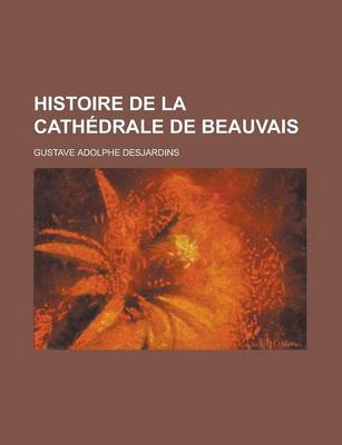 Book cover for Histoire de La Cathedrale de Beauvais