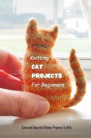 Cover of Knitting Cat Projects For Beginners